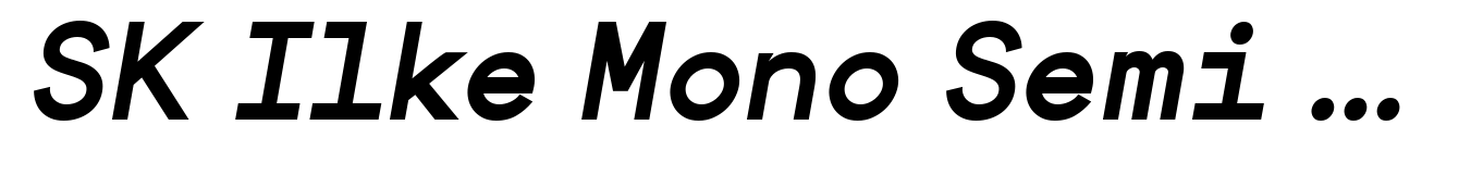 SK Ilke Mono Semi Bold Italic